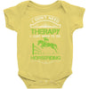 i don't need therapy i just need to do horseriding 1 Baby Onesie