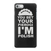 yout bet your pierogi i'm polish iPhone 7 Case