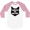 meow or never cat 3/4 Sleeve Shirt