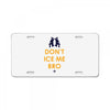 don't ice me bro License Plate