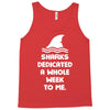 Sharks Dedicated A Whole Week To Me Tank Top