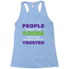 people who don't like anime are not real and should not be trusted Racerback Tank