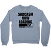 sarcasm now loading (2) Crewneck Sweatshirt