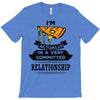 I Am Pizza Actually In A Very Commited Relationship T-Shirt