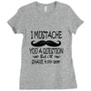 i mustache you a question t shirt Ladies Fitted T-Shirt
