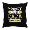 Nobody Is Perfect But If You Are A Papa You Are Pretty Damn Close Throw Pillow