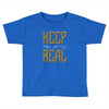 KEEP REAL Toddler T-shirt