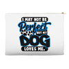 i may not be be perfect but my dog loves me Accessory Pouches