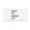 dwight you ignorant slut License Plate