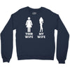 my wife your wife Crewneck Sweatshirt