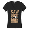 saw dust is man glitter Women's V-Neck T-Shirt
