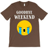goodbye weekend T-Shirt