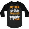 My Son Is Super Awesome His Dad 3/4 Sleeve Shirt