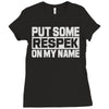 put some respek on my name Ladies Fitted T-Shirt