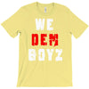we dem boyz T-Shirt