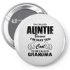 I&rsquo;m Called Auntie Because I&rsquo;m Way Too Cool To Be Called Grandma Pin-back button