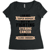 I am Not Super Woman But I'm Fighting Uterine Cancer So Close Enough Women's Triblend Scoop T-shirt