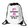 Yes I Am Pregnant No You Can't Touch My Belly Drawstring Bags