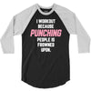 I Workout Because Punching People Is Frowned Upon 3/4 Sleeve Shirt
