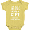 I&rsquo;m Your Father&rsquo;s Day Gift Mom Says You&rsquo;re Welcome Baby Bodysuit