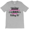 i never dreamed i'd grow up to be a super cute libra but here i am kil T-Shirt
