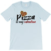 pizza is my valentine 56 T-Shirt