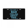 bad feeling License Plate