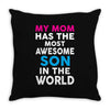 My Mom Has The Most Awesome Son In The World Throw Pillow