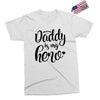 Daddy is my Hero Exclusive T-shirt