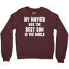 my mother has the best son in the world Crewneck Sweatshirt