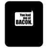you had me at bacon Mousepad