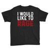 I WOULD LIKE TO RAGE Youth Tee