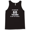 it took me 60 years 2 Tank Top