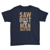 saw dust is man glitter Youth Tee