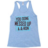 you done messed up a a ron Racerback Tank