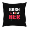 couple tshirt   born to love her Throw Pillow