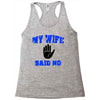 my wife said no Racerback Tank