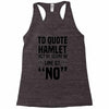 to quote hamlet no Racerback Tank