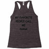 my favorite people call me nana Racerback Tank