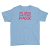 we need another plague Youth Tee