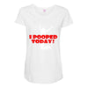 i pooped today Maternity Scoop Neck T-shirt