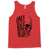 only half dead Tank Top