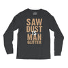 saw dust is man glitter Long Sleeve Shirts