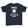 pigs thank the lord they're made from bacon Youth Tee
