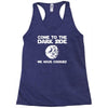 come to the dark side we have cookies Racerback Tank