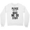 please don't make me do stuff Crewneck Sweatshirt
