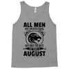 All Men Are Created Equal But Only The Best Are Born In August Tank Top