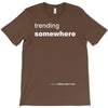 trending somewhere T-Shirt