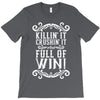 killing it crushing it and full of win T-Shirt