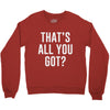 that's all you got Crewneck Sweatshirt